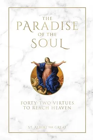 The Paradise of the Soul: Forty-Two Virtues to Reach Heaven