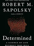 Determined: A Science of Life Without Free Will [Book]