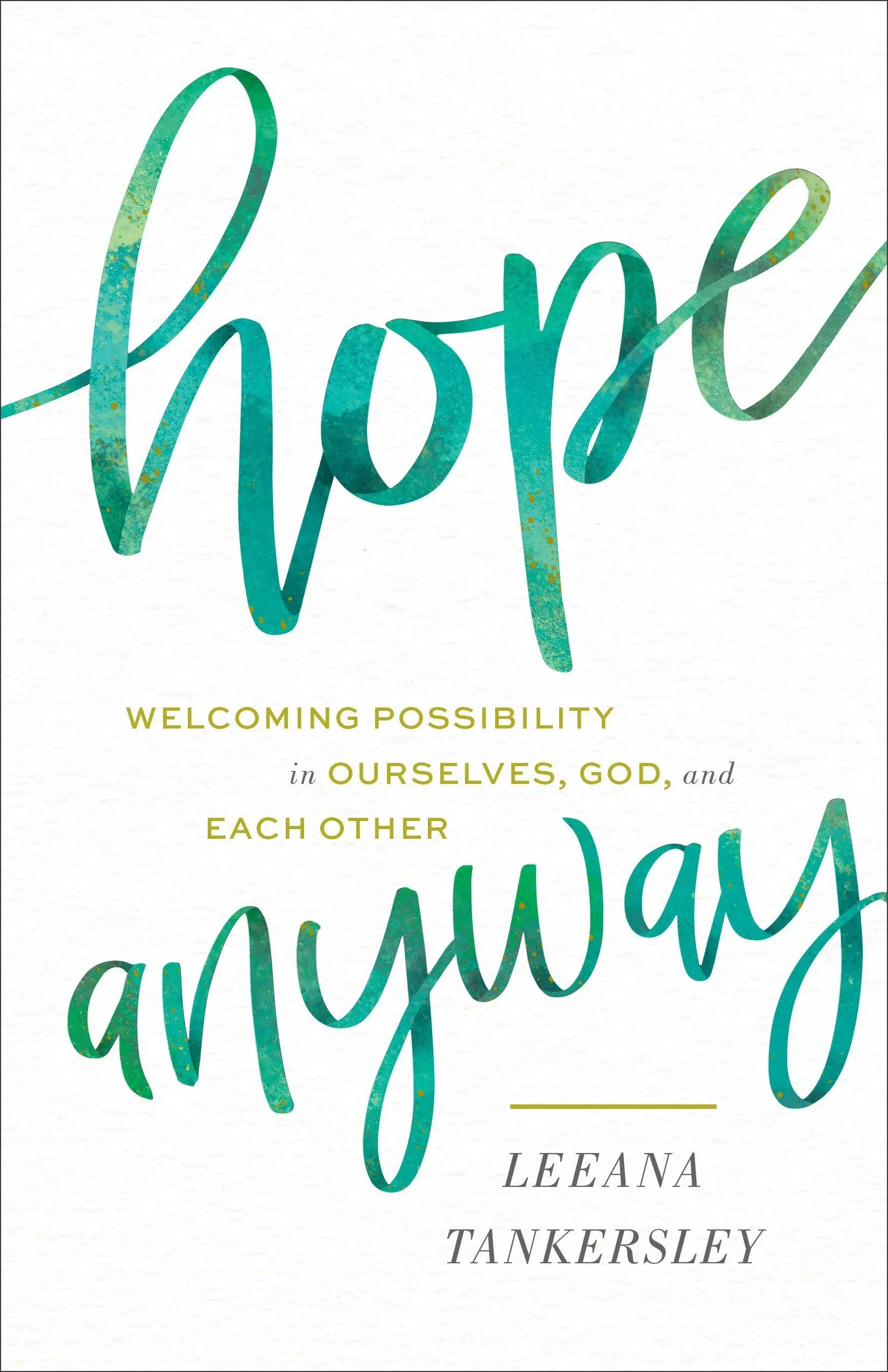 Hope Anyway: Welcoming Possibility in Ourselves, God, and Each Other