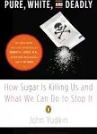 Pure, White, and Deadly: How Sugar Is Killing Us and What We Can Do to Stop It