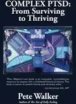 ComplexPTSD : from Surviving to Thriving: A Guide and Map for Recovering from Childhood Trauma [Book]