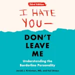 I Hate You--Don't Leave Me: Third Edition: Understanding the Borderline Personality [Book]