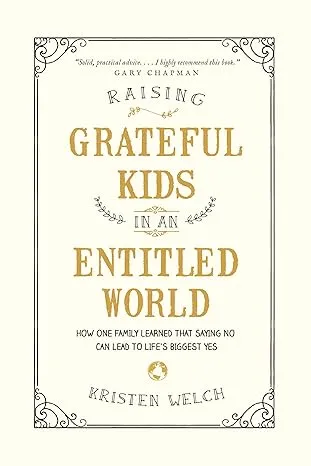 Raising Grateful Kids in an Entitled World: How One Family Learned That Saying No Can Lead to Life's BiggestYes