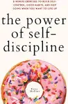 The Power of Self-Discipline: 5-Minute Exercises to Build Self-Control, Good Habits, and Keep Going When You Want to Give Up [Book]