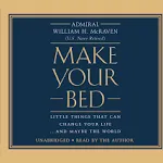 Make Your Bed: Little Things That Can Change Your Life...And Maybe the World