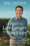 15 Ways to Live Longer and Healthier: Life-Changing Strategies for Greater Energy, a More Focused Mind, and a Calmer Soul [Book]