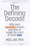 The Defining Decade: Why Your Twenties Matter--And How to Make the Most of Them Now [Book]