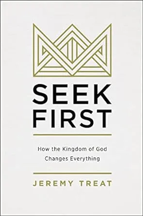 Seek First: How the Kingdom of God Changes Everything