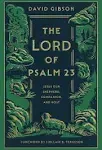 The Lord of Psalm 23: Jesus Our Shepherd, Companion, and Host [Book]