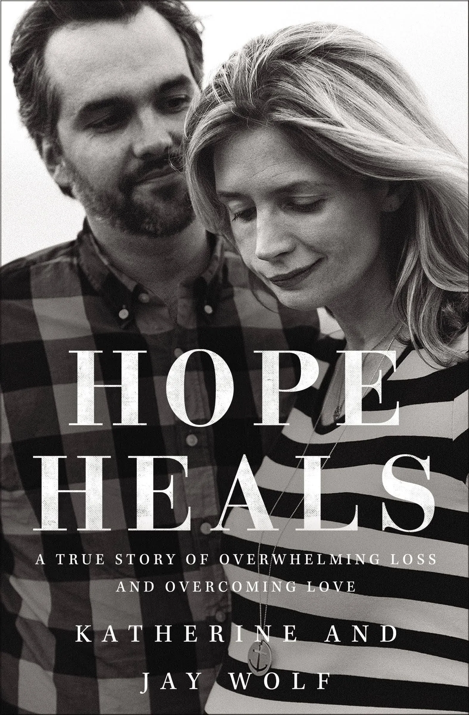 Hope Heals: A True Story of Overwhelming Loss and an Overcoming Love [Book]