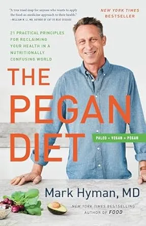 The Pegan Diet: 21 Practical Principles for Reclaiming Your Health in a Nutritionally Confusing World: 10