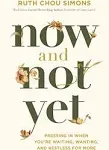 Now and Not Yet: Pressing in When You're Waiting, Wanting, and Restless for More