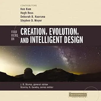 Four Views on Creation, Evolution, and Intelligent Design: Counterpoints: Bible and Theology