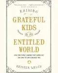 Raising Grateful Kids in an Entitled World: How One Family Learned that Saying No Can Lead to Life's Biggest Yes [Book]