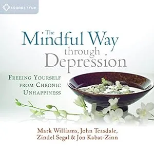 The Mindful Way Through Depression: Freeing Yourself from Chronic Unhappiness [Book]