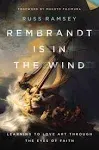 Rembrandt Is in the Wind: Learning to Love Art Through the Eyes of Faith [Book]