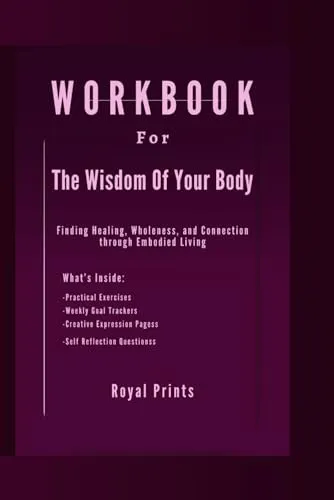 The Wisdom of Your Body: Finding Healing, Wholeness, and Connection Through Embodied Living