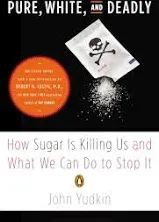 Pure, White and Deadly: How Sugar Is Killing Us, Yudkin, Lustig=-