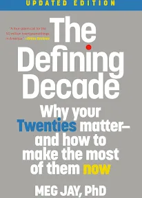 The Defining Decade: Why Your Twenties Matter - and How to Make the Most of Them Now