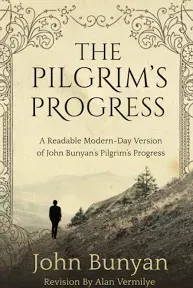 The Pilgrim's Progress: A Readable Modern-Day Version of John Bunyan's Pilgrim's Progress (Revised and Easy-to-read) [Book]