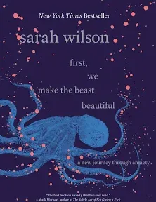 First, We Make the Beast Beautiful: A New Story about Anxiety