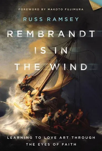 Rembrandt Is in the Wind: Learning to Love Art Through the Eyes of Faith