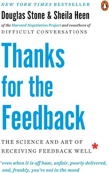 Thanks for the Feedback : The Science and Art of Receiving Feedback Well by...