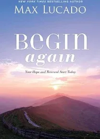 Begin Again : Your Hope and Renewal Start Today, Hardcover by Lucado, Max, New !