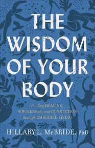 The Wisdom of Your Body: Finding Healing, Wholeness, and Connection Through Embo