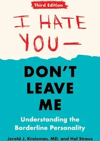 I Hate You - Don't Leave Me: Third Edition: Understanding the Borderline Personality