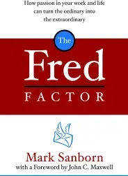 The Fred Factor: How Passion in Your Work and Life Can Turn the Ordinary into the Extraordinary