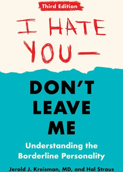 I Hate You--Don't Leave Me: Third Edition: Understanding the Borderline Personality