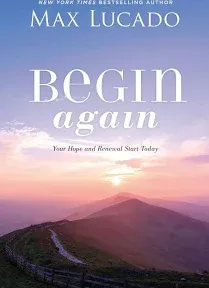 Begin Again : Your Hope and Renewal Start Today, Hardcover by Lucado, Max, Br...