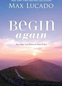 Begin Again : Your Hope and Renewal Start Today by Max Lucado (2020, Hardcover)