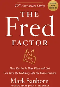 The Fred Factor: How Passion in Your Work and Life Can Turn the Ordinary into the Extraordinary