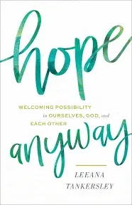 Hope Anyway: Welcoming Possibility in Ourselves, God, and Each Other