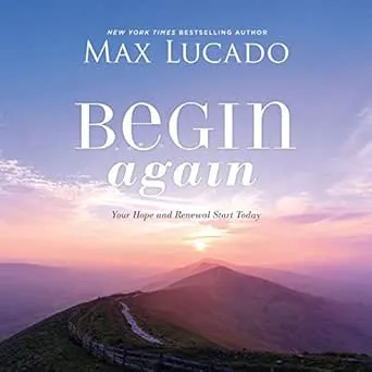 Begin Again: Your Hope and Renewal Start Today