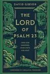 The Lord of Psalm 23: Jesus Our Shepherd, Companion, and Host [Book]