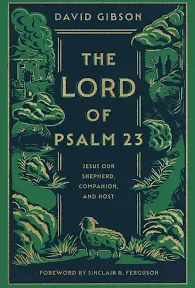 The Lord of Psalm 23: Jesus Our Shepherd, Companion, and Host