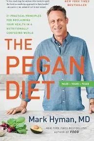 The Pegan Diet: 21 Practical Principles for Reclaiming Your Health in a Nutritionally Confusing World