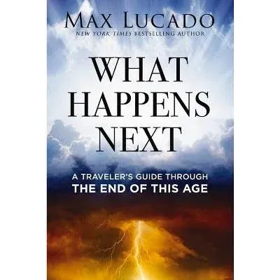 What Happens Next: A Traveler's Guide Through the End of This Age [Book]