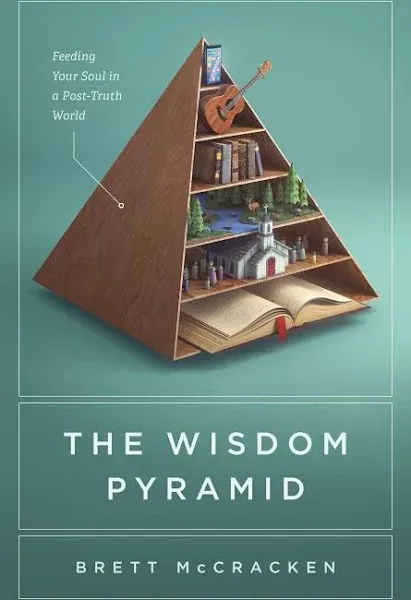 The Wisdom Pyramid: Feeding Your Soul in a Post-Truth World