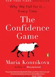 The Confidence Game: Why We Fall for It . . . Every Time [Book]