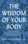 Wisdom of Your Body: Finding Healing, Wholeness, and Connection through Embodied Living