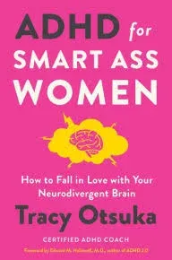 ADHD for Smart Ass Women: How to Fall in Love with Your Neurodivergent Brain [Book]