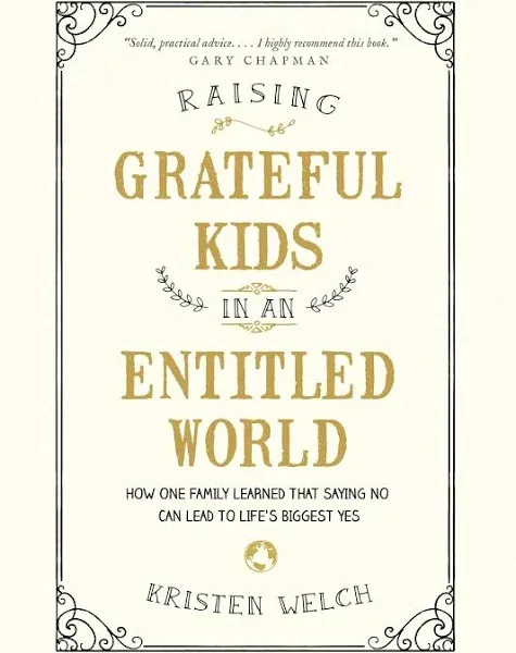 Raising Grateful Kids in an Entitled World: How One Family Learned That Saying No Can Lead to Life's Biggest Yes