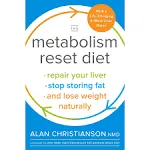 The Metabolism Reset Diet: Repair Your Liver, Stop Storing Fat, and Lose Weight Naturally [Book]