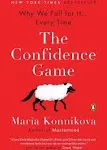 Confidence Game : Why We Fall for It ... Every Tim