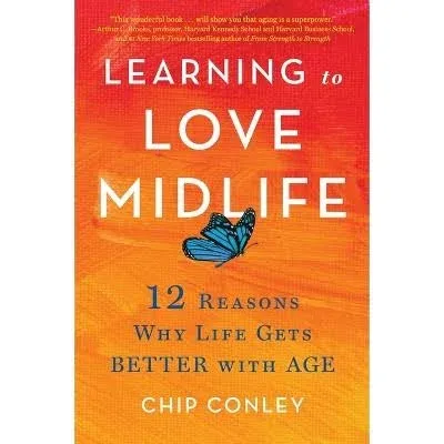 Learning to Love Midlife: 12 Reasons why Life Gets Better with Age