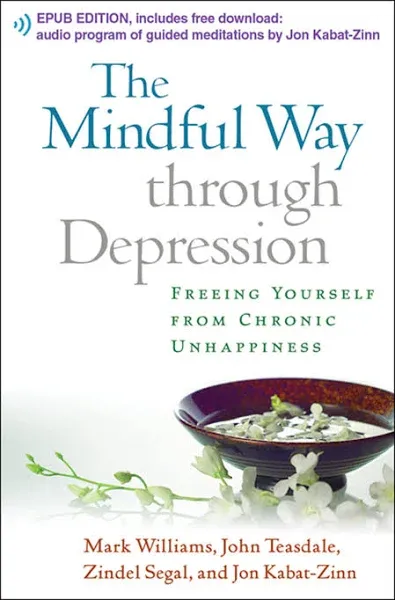 The Mindful Way Through Depression: Freeing Yourself from Chronic Unhappiness